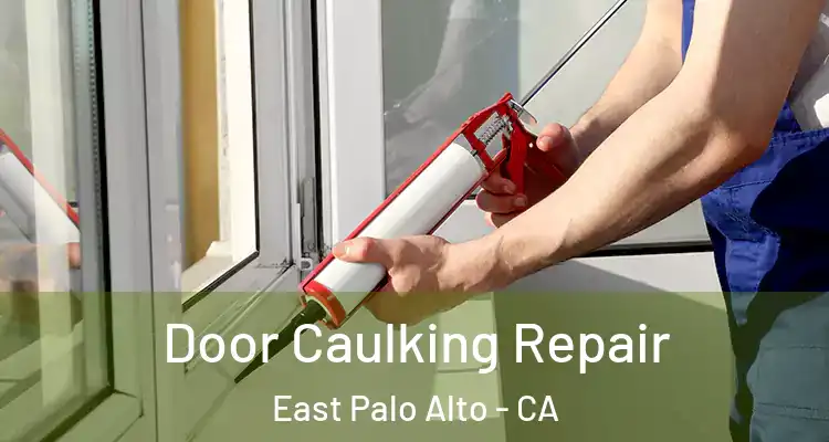  Door Caulking Repair East Palo Alto - CA