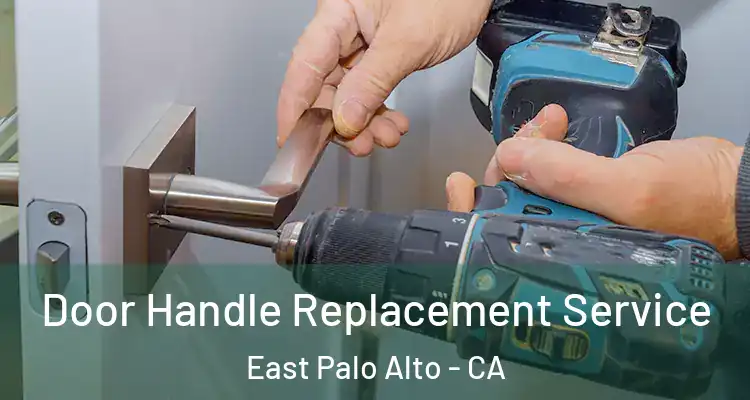  Door Handle Replacement Service East Palo Alto - CA