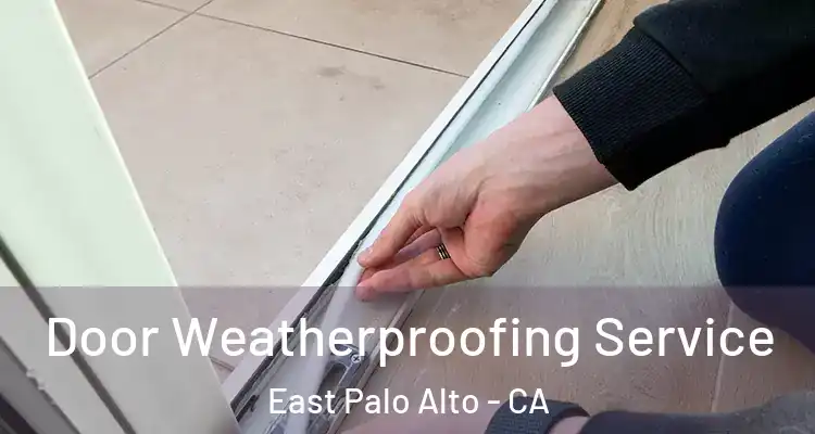  Door Weatherproofing Service East Palo Alto - CA