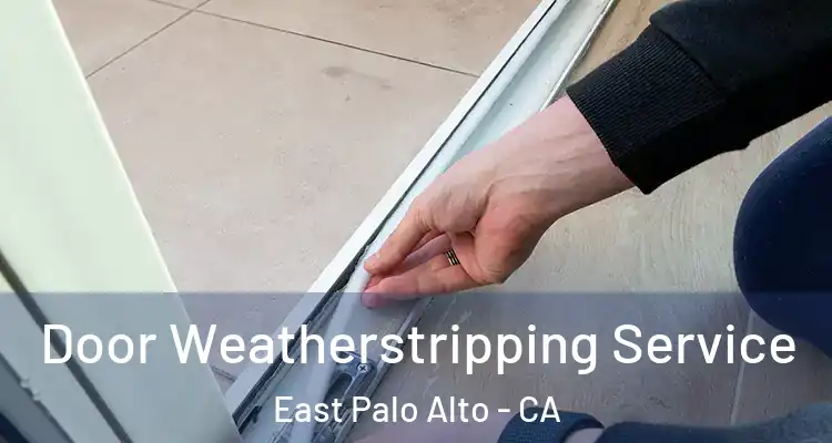  Door Weatherstripping Service East Palo Alto - CA