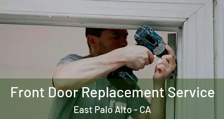  Front Door Replacement Service East Palo Alto - CA