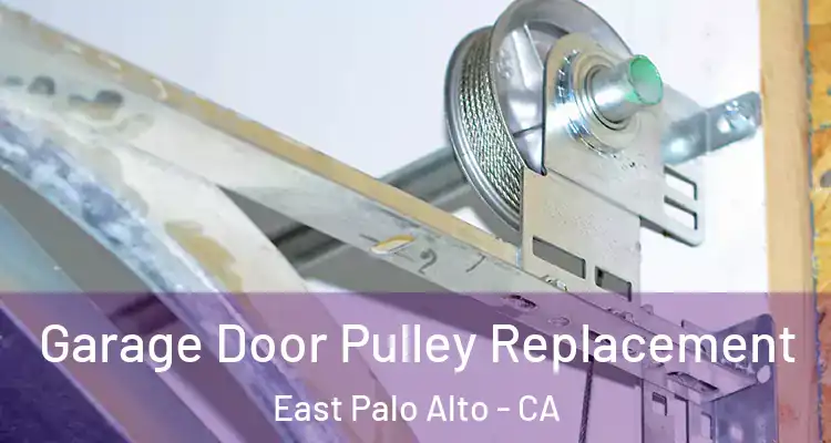  Garage Door Pulley Replacement East Palo Alto - CA