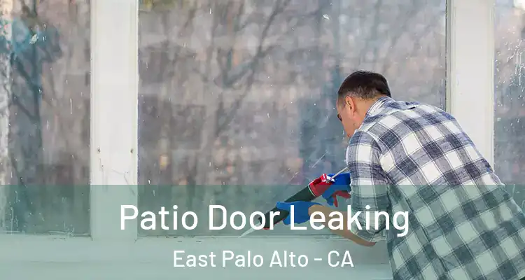  Patio Door Leaking East Palo Alto - CA