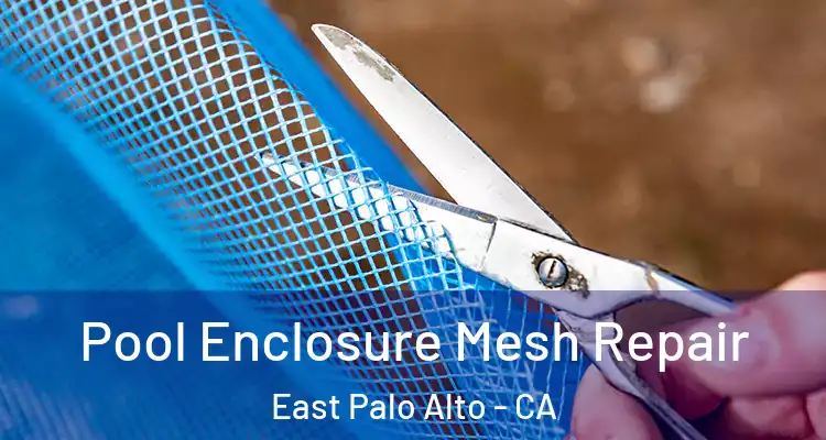  Pool Enclosure Mesh Repair East Palo Alto - CA