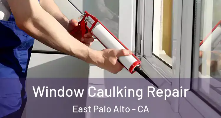  Window Caulking Repair East Palo Alto - CA