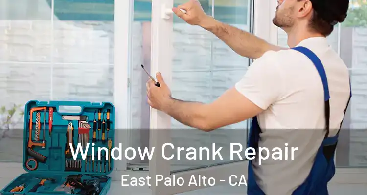  Window Crank Repair East Palo Alto - CA