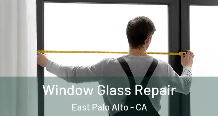  Window Glass Repair East Palo Alto - CA